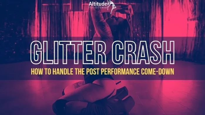 Pole Blog Glitter Crash how to handle the post performance comedown